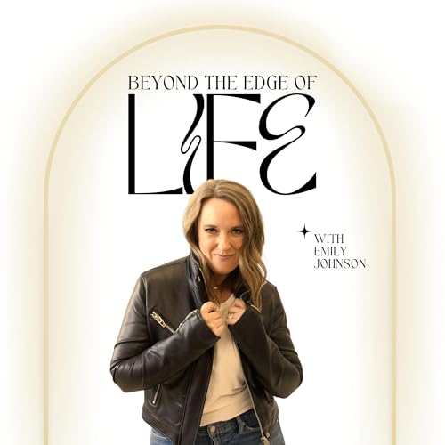 Beyond The Edge Of Life Podcast Por Emily Johnson arte de portada