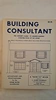 Building consultant: The owner's guide to understanding construction of his home, advantages and disadvantages for the home buyer -- illustrated B0006WNIYC Book Cover