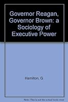 Governor Reagan, Governor Brown: A Sociology of Executive Power 0231059035 Book Cover