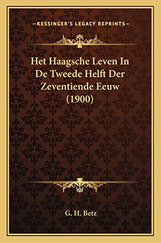 Het Haagsche Leven In De Tweede Helft Der Zeventiende Eeuw (1900) (Dutch Edition)