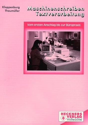 Maschinenschreiben - Vom ersten Anschlag bis zur Büropraxis: Vom ersten Anschlag bis zur Büropraxis. Erarbeitung des Tastenfeldes, Einführung in die Formgestaltung. Lehrbuch