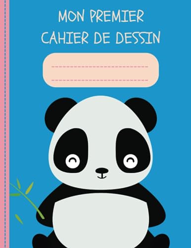 Mon Premier Cahier de Dessin: Carnet de Dessin pour Enfant - 100 pages vierges - Grand Format A4 Facile a Dessiner - Parfait pour les Enfant entre 3 et 5 ans - Panda Mignon (French Edition)