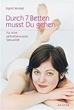 Durch 7 Betten musst du gehen: Für eine selbstbewusste Sexualität - Ingrid Jenckel 