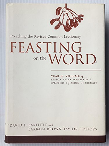 Feasting on the Word: Year B, Volume 4: Season after Pentecost 2 (Propers 17-Reign of Christ)
