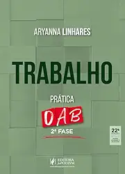 Trabalho - Prática - 2ª Fase OAB - 43º Exame de Ordem - 22ª Edição (2025)