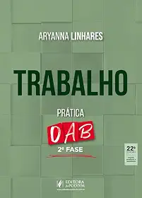 Trabalho - Prática - 2ª Fase OAB - 43º Exame de Ordem - 22ª Edição (2025)