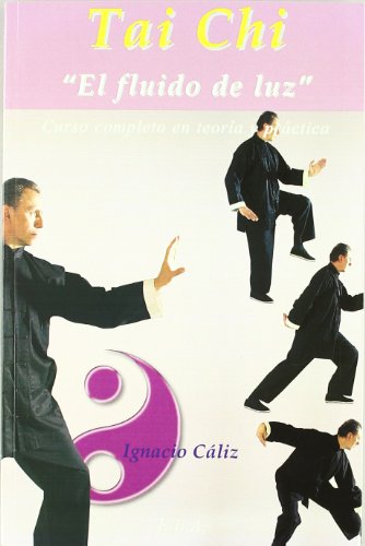 Tai chi, el fluido de luz : curso completo en teoría y práctica (SIN COLECCION)