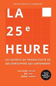 Livres Couvertures de La 25e Heure: Les Secrets de Productivité de 300 Startuppers qui Cartonnent