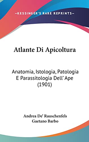 Atlante Di Apicoltura: Anatomia, Istologia, Patologia E Parassitologia Dell' Ape (1901) (English and Italian Edition)