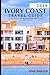 Ivory Coast Travel Guide 2024: Cultural Marvels and Tropical Wonders: Your Ultimate Ivory Coast Adventure (Wanderlust Explorer Series)