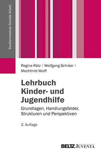 Lehrbuch Kinder- und Jugendhilfe: Grundlagen, Handlungsfelder, Strukturen und Perspektiven (Studienm Lehrbuch Kinder- und Jugendhilfe: Grundlagen, Handlungsfelder, Strukturen und Perspektiven (Studienm