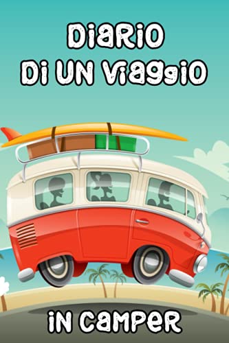 Diario di un viaggio in Camper: Libro dei Ricordi del Campeggio per la Famiglia - Diario di Viaggio di Vacanze Avventurose e Camper
