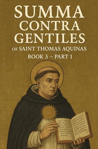Summa Contra Gentiles Volume 3 - Part 1: The Truth of the Catholic Faith : On Divine Providence (Summa Contra Gentiles : The Truth of the Catholic Faith) (English Edition)