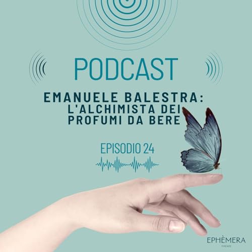 Ep. 24_ Emanuele Balestra: l'alchimista dei profumi da bere