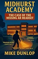 Midhurst Academy - The Case of the Missing AR Headset B0FKZWRDWB Book Cover