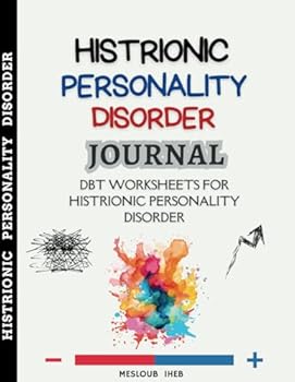 Histrionic Personality Disorder Journal: DBT Worksheets for Histrionic Personality Disorder
