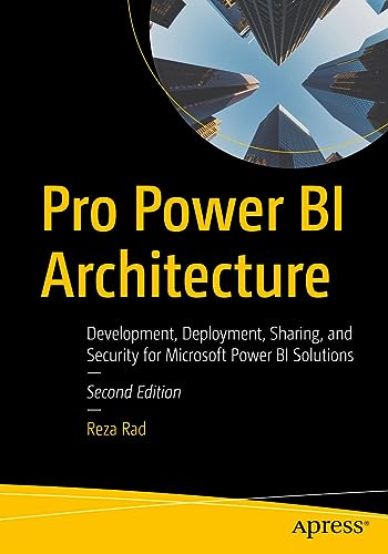 Pro Power BI Architecture: Development, Deployment, Sharing, and Security for Microsoft Power BI Solutions (English Edition)
