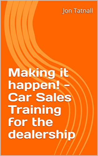Making it happen! - Car Sales Training for the dealership