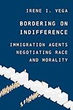Bordering on Indifference: Immigration Agents Negotiating Race and Morality