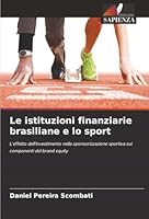 Le istituzioni finanziarie brasiliane e lo sport: L'effetto dell'investimento nella sponsorizzazione sportiva sui componenti del brand equity (Italian Edition) 620681114X Book Cover