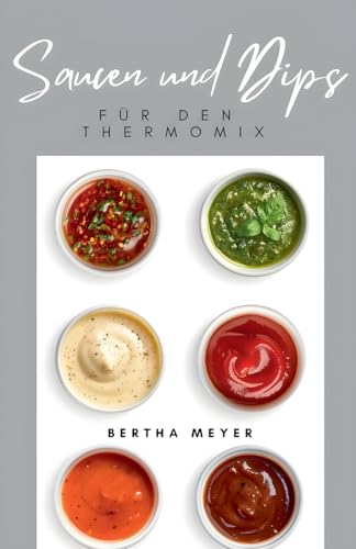 Saucen und Dips Für den Thermomix (German Edition)