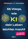 55 Wege wie KI dein Leben leichter macht: inkl. 550 Tool-Empfehlungen für deinen Alltag & Job – Künstliche Intelligenz verständlich erklärt, direkt anwendbar & ohne Vorwissen nutzbar