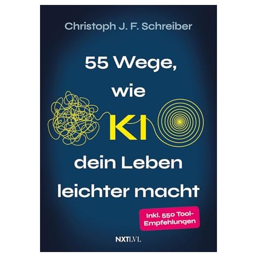 55 Wege wie KI dein Leben leichter macht: inkl. 550 Tool-Empfehlungen für deinen Alltag & Job – Künstliche Intelligenz verständlich erklärt, direkt anwendbar & ohne Vorwissen nutzbar