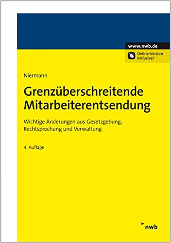 Grenzüberschreitende Mitarbeiterentsendung: Wichtige Änderungen aus Gesetzgebung, Rechtsprechung u Grenzüberschreitende Mitarbeiterentsendung: Wichtige Änderungen aus Gesetzgebung, Rechtsprechung u
