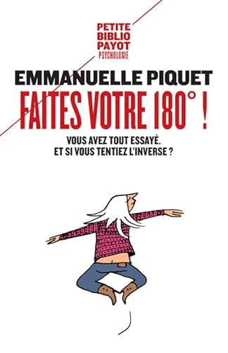 Faites votre 180° !: Vous avez tout essayé. Et si vous tentiez l'inverse ?