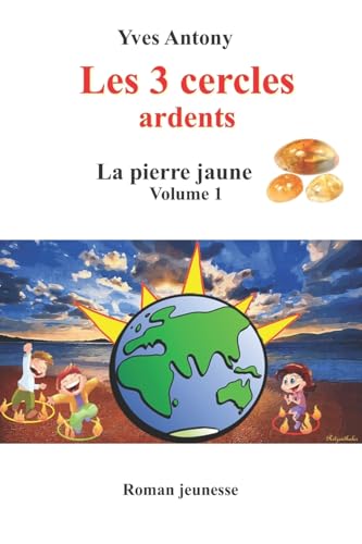Les 3 cercles: La pierre jaune (Les 3 cercles ardents) (French Edition)