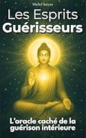 Les esprits Guérisseurs: Un voyage intérieur vers l’invisible, guidé par ceux qui soignent l’âme. Un chemin de guérison, d’éveil et de transformation, ... qui éclairent nos vies. (French Edition) B0F5QGQJ8T Book Cover