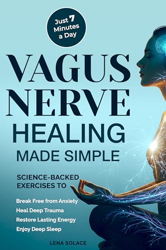 Vagus Nerve Healing Made Simple: 7-Minute Daily Exercises to Relieve Anxiety, Heal Trauma & Restore Energy and Sleep Naturally