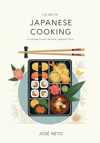 The Art of Japanese Cooking: A Complete Guide to Authentic Japanese Cuisine (Cookbooks & Culinary Recipes)