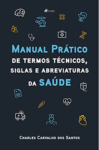 Manual prático de termos técnicos, siglas e abreviaturas da saúde - Santos, Charles Carvalho dos