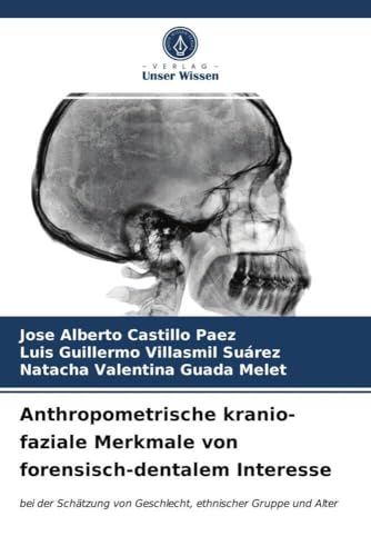 Anthropometrische kranio-faziale Merkmale von forensisch-dentalem Interesse: bei der Schätzung von Geschlecht, ethnischer Gruppe und Alter