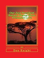 Our Just President Barack Obama Show Prisoners Love: Did Not Have to Do It But Acted to Help Prisoners 1511548401 Book Cover
