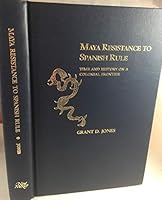 Maya Resistance to Spanish Rule: Time and History on a Colonial Frontier 082631161X Book Cover