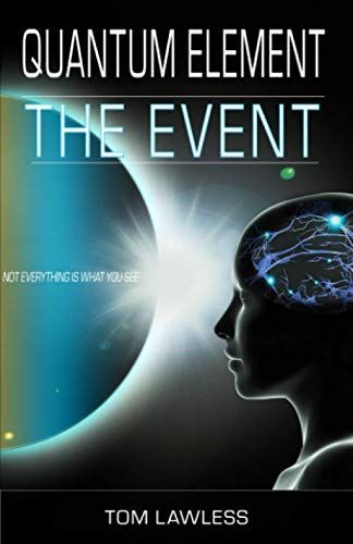 The Event: Not Everything is What You See ( A Quantum Element Series Novel)