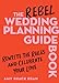 The Rebel Wedding Planning Guidebook: Rewrite the Rules and Celebrate Your Love