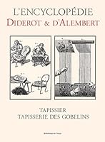 L'encyclopédie Diderot é d'Alembert. Tapissier, tapisserie des gobelins 2914661177 Book Cover