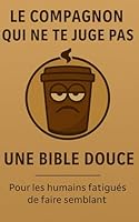 Une Bible Douce: Tu n’as rien à prouver. Ce livre non plus. (French Edition) B0F5NP6M4D Book Cover