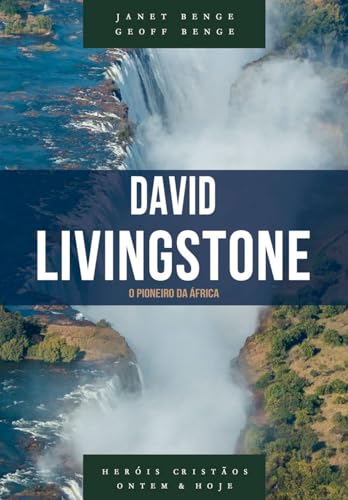 David Livingstone: o pioneiro da África