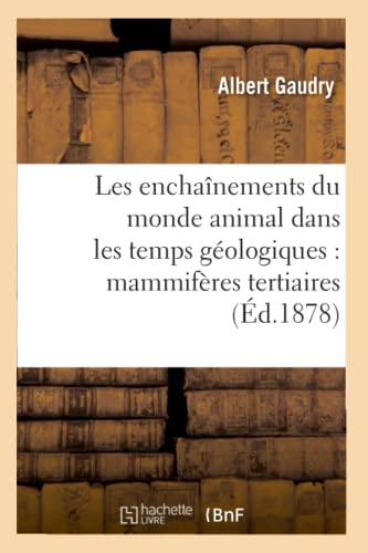 Les enchaînements du monde animal dans les temps géologiques: mammifères tertiaires (Éd.1878) (Sciences) (French Edition)