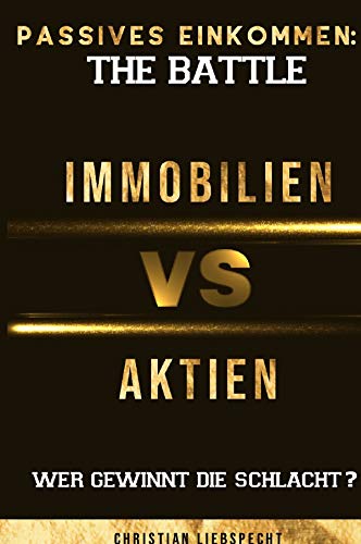 Passives Einkommen: The Battle - Immobilien vs. Aktien: Wer gewinnt die Schlacht?