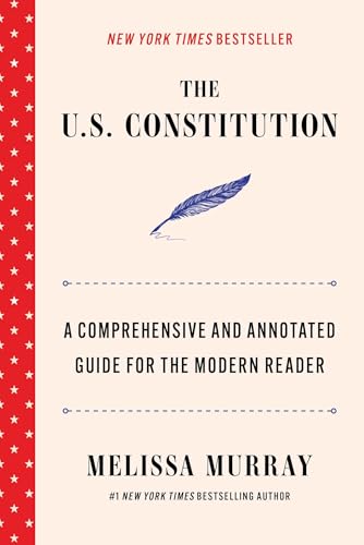 The U.S. Constitution: A Comprehensive and Annotated Guide for the Modern Reader