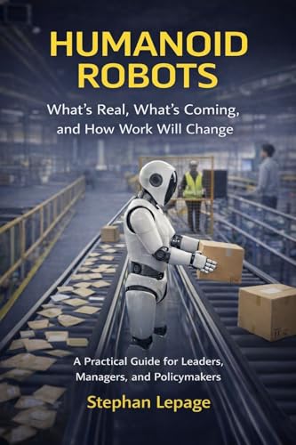  Humanoid Robots: What’s Real, What’s Coming, and How Work Will Change (English Edition)