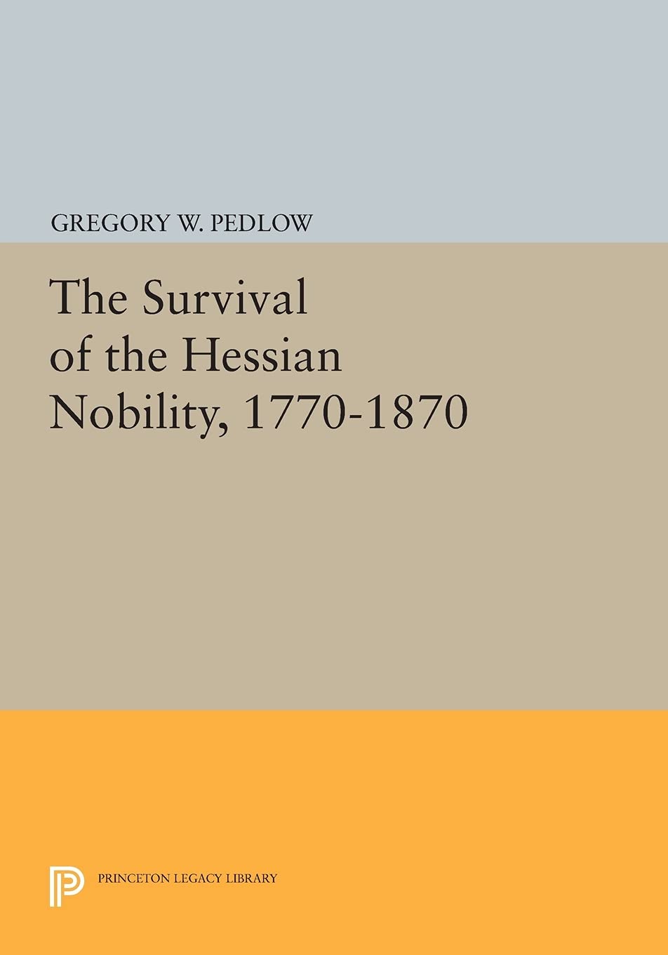 The Survival of the Hessian Nobility, 1770-1870 (Princeton Legacy Library): 890