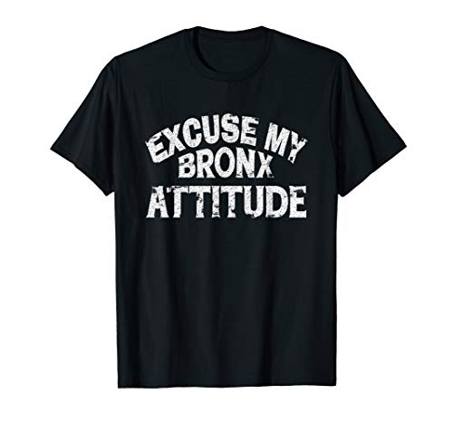 Excuse My Bronx New York Attitude Funny NY T-Shirt T-Shirt