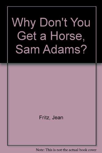 Why Don't You Get a Horse, Sam Adams? 0606040161 Book Cover