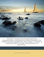 Interest Tables For Certificates Of Indebtedness: Showing Accrued Interest On $1,000 For Any Number Of Days From 1 To 184, At Coupon Rates 2 To 6%, Progressing By Quarters... 1272357368 Book Cover